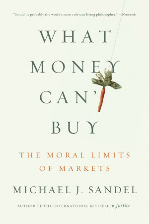 Michael J. Sandel What Money Can't Buy