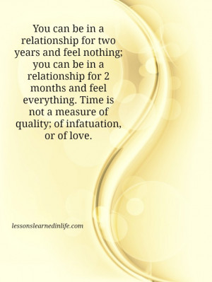 You can be in a relationship for two years and feel nothing; you can ...