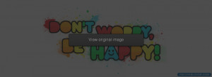 Dont Worry Be Happy Facebook Covers More Life Covers for Timeline