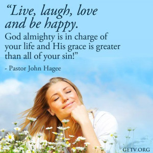 Live, Laugh, Love and be happy.