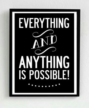 Everthing and Anything is possible...