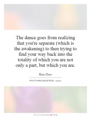 The dance goes from realizing that you're separate (which is the ...