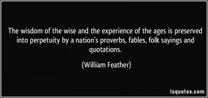 ... proverbs, fables, folk sayings and quotations. - William Feather
