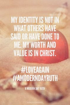 My identity is not in what others have said or have done to me. My ...