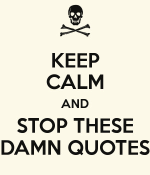 keep-calm-and-stop-these-damn-quotes.png