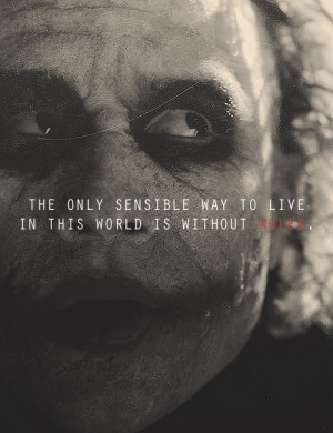 the only sensible way to live in this world is without rules the dark ...