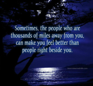 sometimes the people who are thousand miles away from you can make you ...
