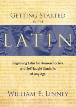 ... Beginning Latin for Homeschoolers and Self-Taught Students of Any Age