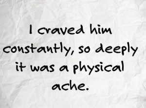 craved him constantly so deeply it was a physical ache.