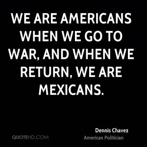We are Americans when we go to war, and when we return, we are ...