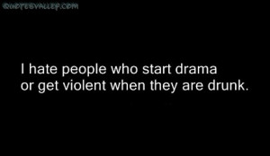 Hate People Who Start Drama Or Get Violent