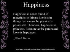 Quote Happiness is never found in materialistic things; it exists in ...