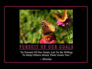 ... Goals, Let Us Be Willing To Help Others Attain Their Goals Too