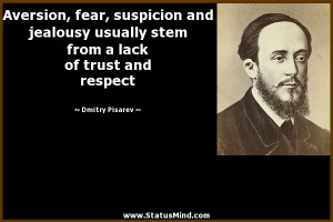 Aversion, fear, suspicion and jealousy usually stem from a lack of ...
