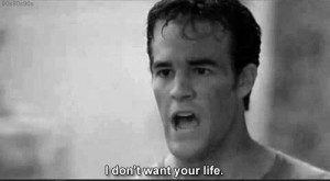 ... about not wanting his life, people will quote it for the rest of time