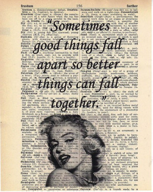 Quote, Sometimes good things fall apart so better things can fall ...