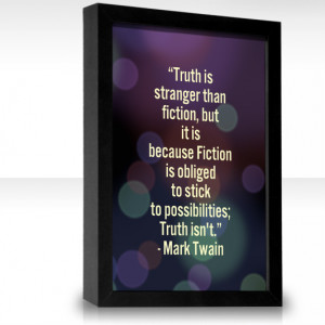 Truth Is Stranger Than Fiction Similar Quotes ~ Truth is stranger than ...