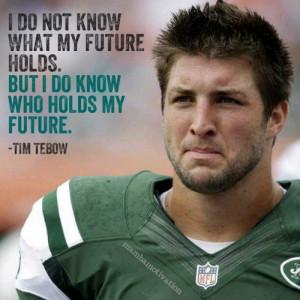Quote by NFL player Tim Tebow.