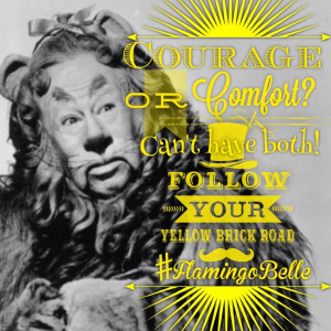 Do you love my Cowardly Lion quote picure I made?!?! #Flamingobelle