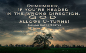 ... , if you’re headed in the wrong direction, God allows U-turns