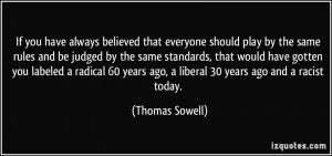... years ago, a liberal 30 years ago and a racist today. - Thomas Sowell