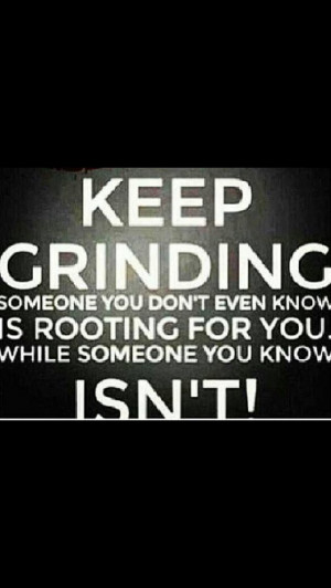 Keep grinding