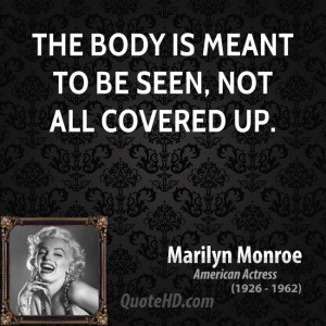 The body is meant to be seen, not all covered up.