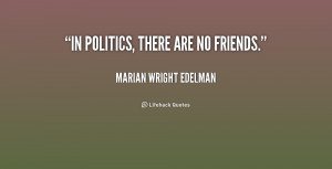 quote-Marian-Wright-Edelman-in-politics-there-are-no-friends-158140 ...