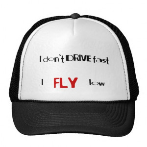Funny quotes I don't drive fast,I fly low Trucker Hats