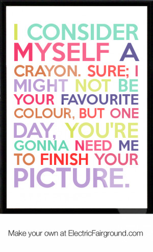 ... be your favourite colour, but one day, you're gonna ne Framed Quote