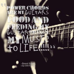 Quotes Picture: power chords are my guitars food and feeding my guitar ...