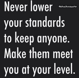 Keep your standard high