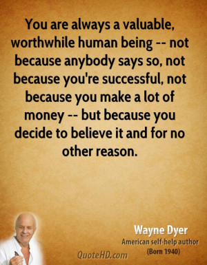 You are always a valuable, worthwhile human being -- not because ...