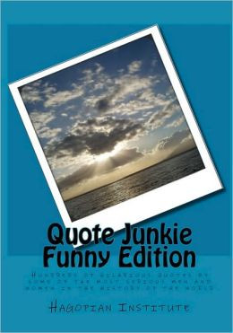 Quote Junkie Funny Edition: Hundreds Of Hilarious Quotes Some Of The ...