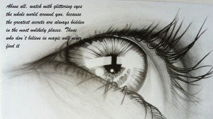 Above all, watch with glittering eyes the whole world around you ...