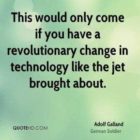 This would only come if you have a revolutionary change in technology ...