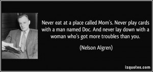 Never eat at a place called Mom's. Never play cards with a man named ...