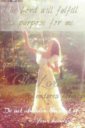 The Lord will fulfill His purpose for me...