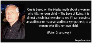 One is based on the Medea myth about a woman who kills her own child ...
