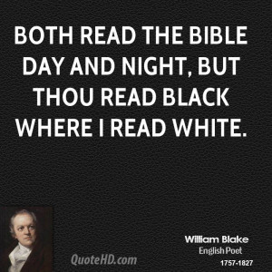 Both read the Bible day and night, but thou read black where I read ...