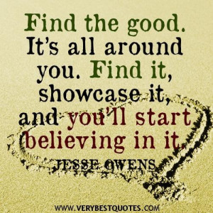 ... all around you. find it showcase it and youll start believing in it