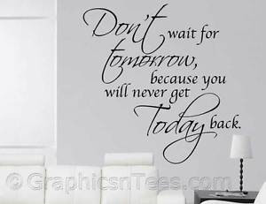 ... Wall Sticker, Inspirational Quote, Dont Wait For Tomorrow, Wall Decal