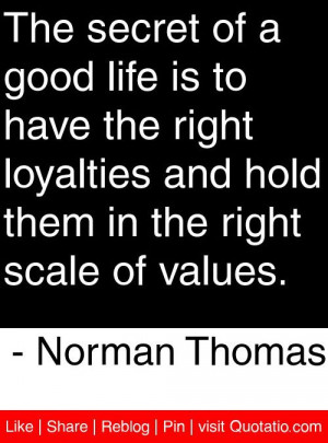 ... them in the right scale of values. - Norman Thomas #quotes #quotations