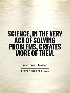 Science Quotes Problem Quotes Abraham Flexner Quotes