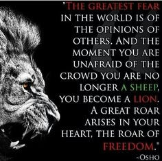 The Greatest Fear In The World Is The Opinions Of Others. And The ...