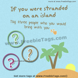 tag-your-friends-you-would-bring-with-if-you-were-stranded-on-an ...