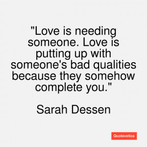 Love is needing someone. Love is putting up with someone's bad ...