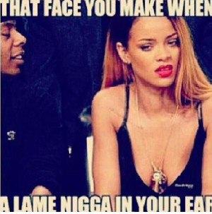 That face you make .. Lol