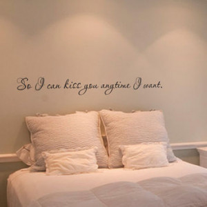 So I can kiss you anytime I want quote wall decal