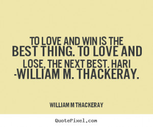 picture quotes about love - To love and win is the best thing. to love ...